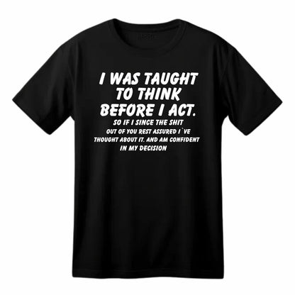 I was Taught to Think Before I Act Funny Printed Black Adults Unisex Men Women Summer Winter Cotton Crew Neck Casual T-Shirt - Top Tee