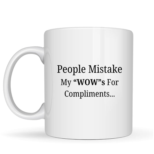Be Buz Funny Sarcastic Coffee Mug - People Mistake My WOWs for Compliments - Ceramic Tea Cup - 11oz White Mug Gift for Coworkers Friends, Boss