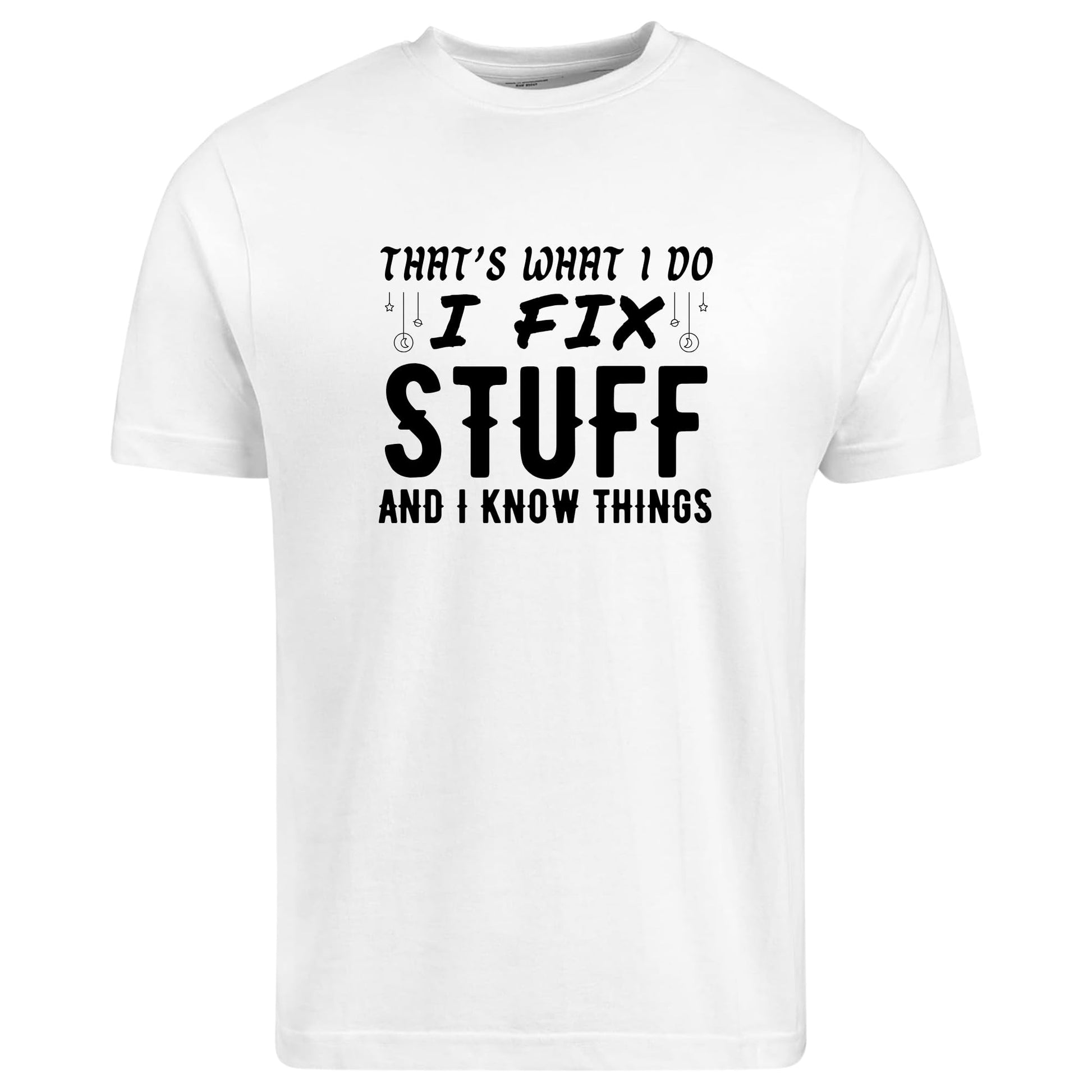 Be Buz That’s What I Do I Fix Stuff and I Know Things T-Shirt Dad Mechanic Tech Fix-It Shirt Smart Repair Guy Tee - Top Tee