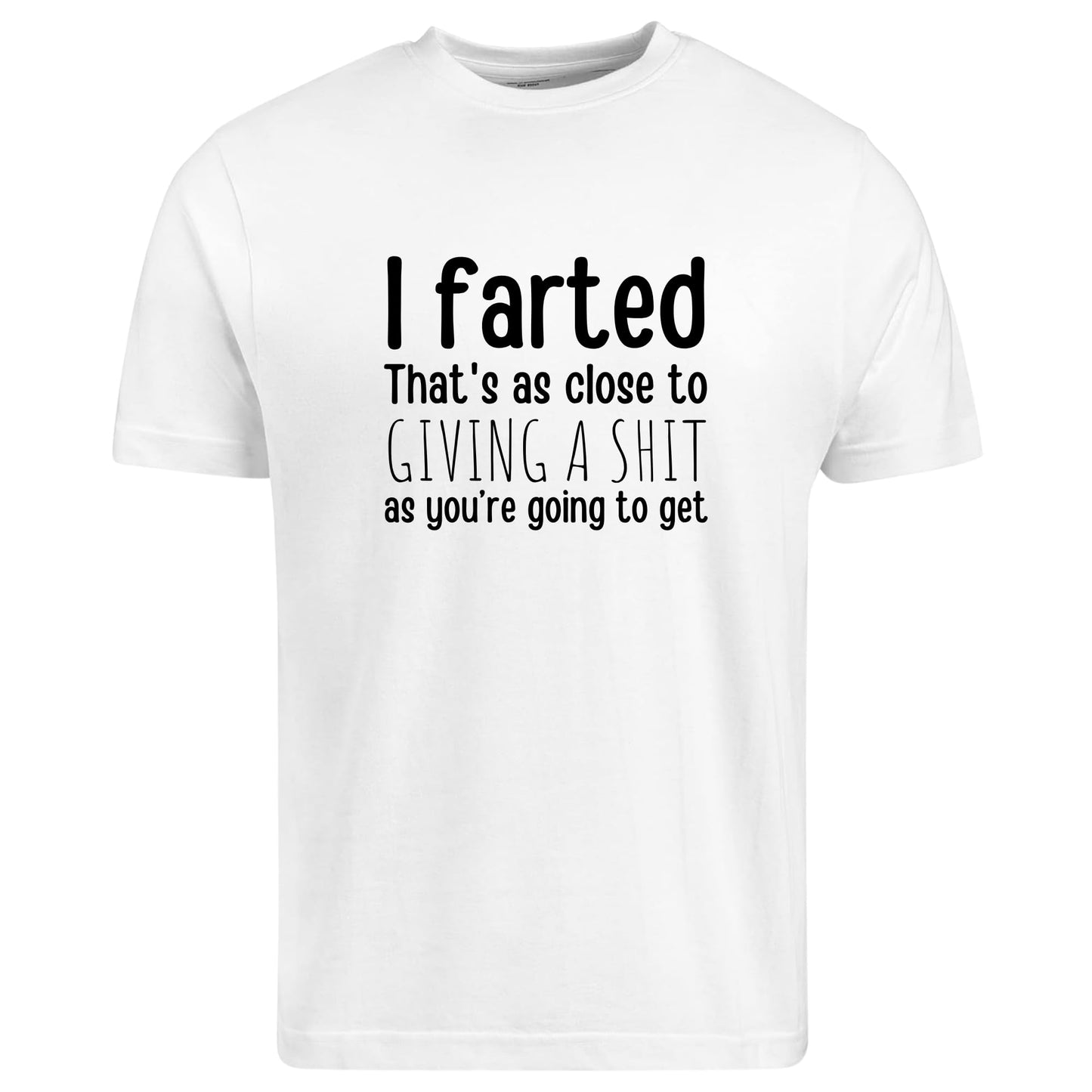 Be Buz Unisex Funny Rude T-Shirt, Sarcastic Gag Gift for Men and Women, I Farted That’s As Close to Giving a Sh*t As You’re Going to Get Tee - Top Tee