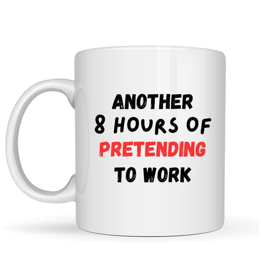 Be Buz Funny Office Coffee Mug - Another 8 Hours of Pretending to Work - Sarcastic Ceramic Tea Cup - 11oz White Mug - Hilarious Coworker Gift