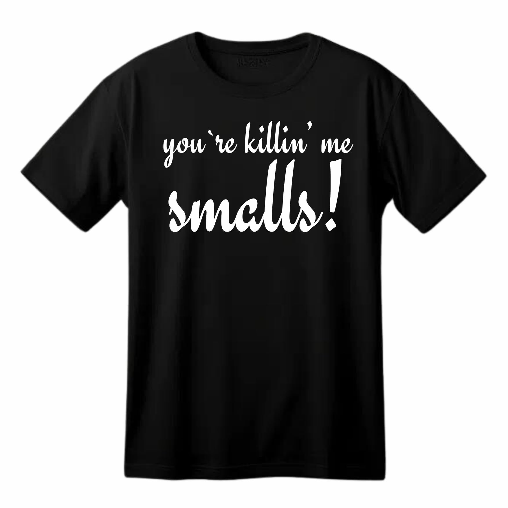 You're Killin' Me Smalls Funny Printed Black Adults Unisex Men Women Summer Winter Cotton Crew Neck Casual T-Shirt - Top Tee