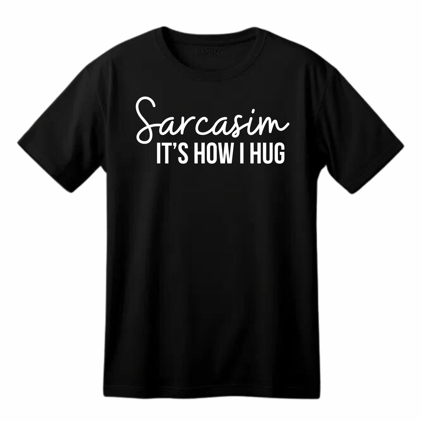 Sarcasim It's How I Hug Funny Printed Black Adults Unisex Men Women Summer Winter Cotton Crew Neck Casual T-Shirt - Top Tee