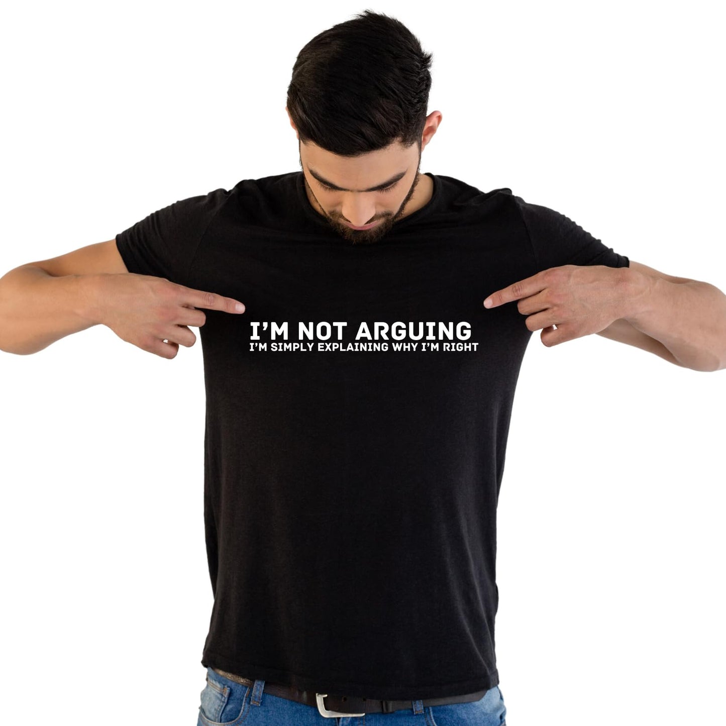 I'm Not Arguing, I'm Simply Explaining Why I'm Right - Funny T-Shirt
