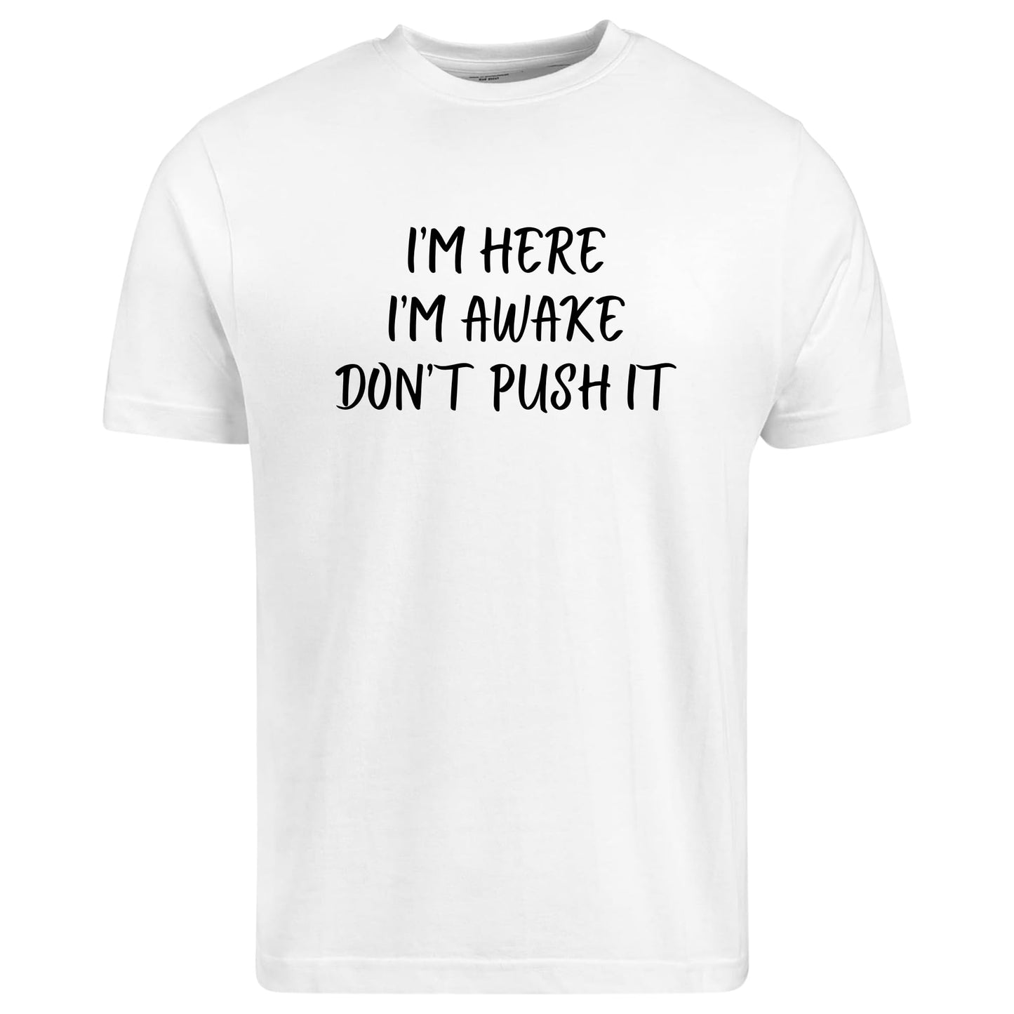 Be Buz I’m Here I’m Awake Don’t Push It T-Shirt Funny Tired People Shirt Low Energy Sarcastic Quote Tee - Top Tee