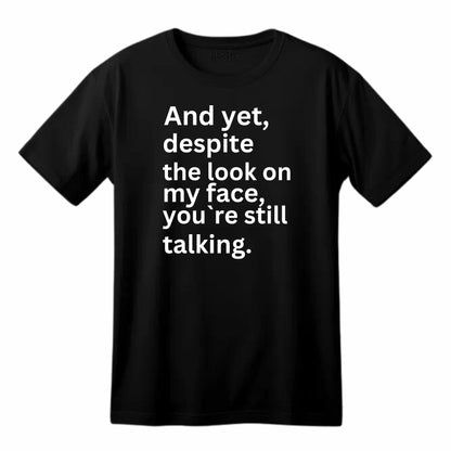 and Yet Despite The Look on My face, You're Still Talking Funny Printed Black Adults Unisex Men Women Summer Winter Cotton Crew Neck Casual T-Shirt