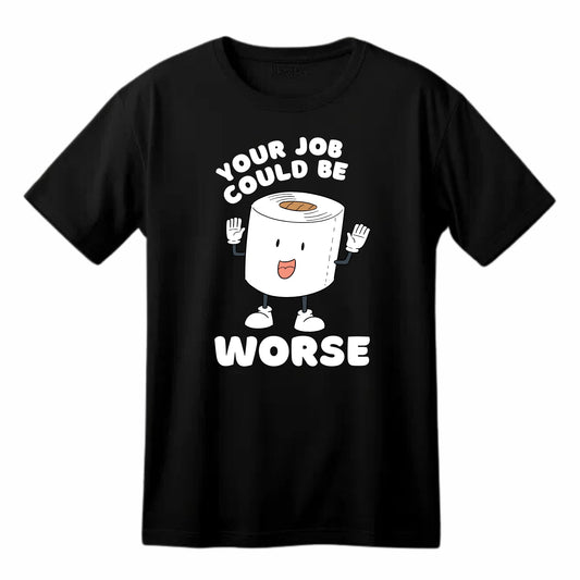 Your Job Could be Worse Funny Printed Black Adults Unisex Men Women Summer Winter Cotton Crew Neck Casual T-Shirt - Top Tee