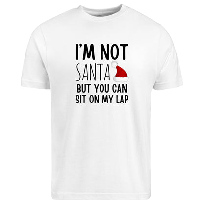 Be Buz I’m Not Santa But You Can Sit On My Lap T-Shirt Funny Christmas Shirt for Men Naughty Adult Holiday Humor Tee