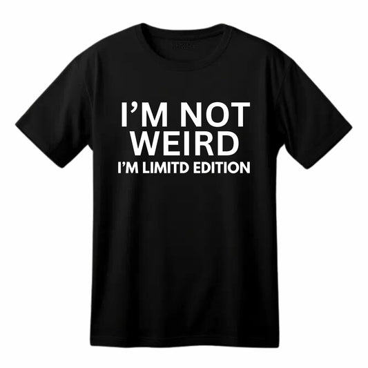 I'm Not Weird I'm Limited Edition Funny Printed Black Adults Unisex Men Women Summer Winter Cotton Crew Neck Casual T-Shirt - Top Tee
