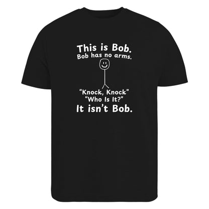 Be Buz This is Bob Bob Has No Arms Knock Knock Joke T-Shirt – Funny Dark Humor Shirt Joke Gift for Him
