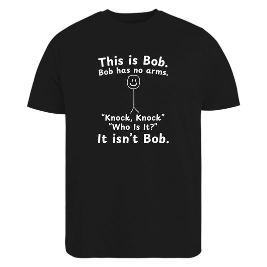 Be Buz This is Bob Bob Has No Arms Knock Knock Joke T-Shirt – Funny Dark Humor Shirt Joke Gift for Him