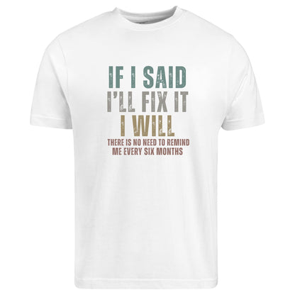 Be Buz Funny Sarcastic T-Shirt, If I Said I'll Fix It Men's Cotton Tee Remind Me Every Six Months Humor Shirt for Men - Top Tee