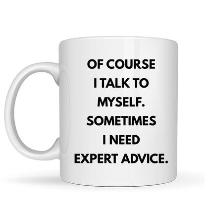 Of Course I Talk to Myself Ceramic Mug - 11oz Ceramic Coffee Cup