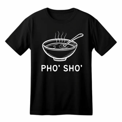 Pho, Sho Food Lover Funny Printed Black Adults Unisex Men Women Summer Winter Cotton Crew Neck Casual T-Shirt - Top Tee