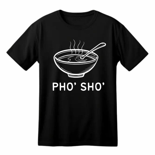 Pho, Sho Food Lover Funny Printed Black Adults Unisex Men Women Summer Winter Cotton Crew Neck Casual T-Shirt