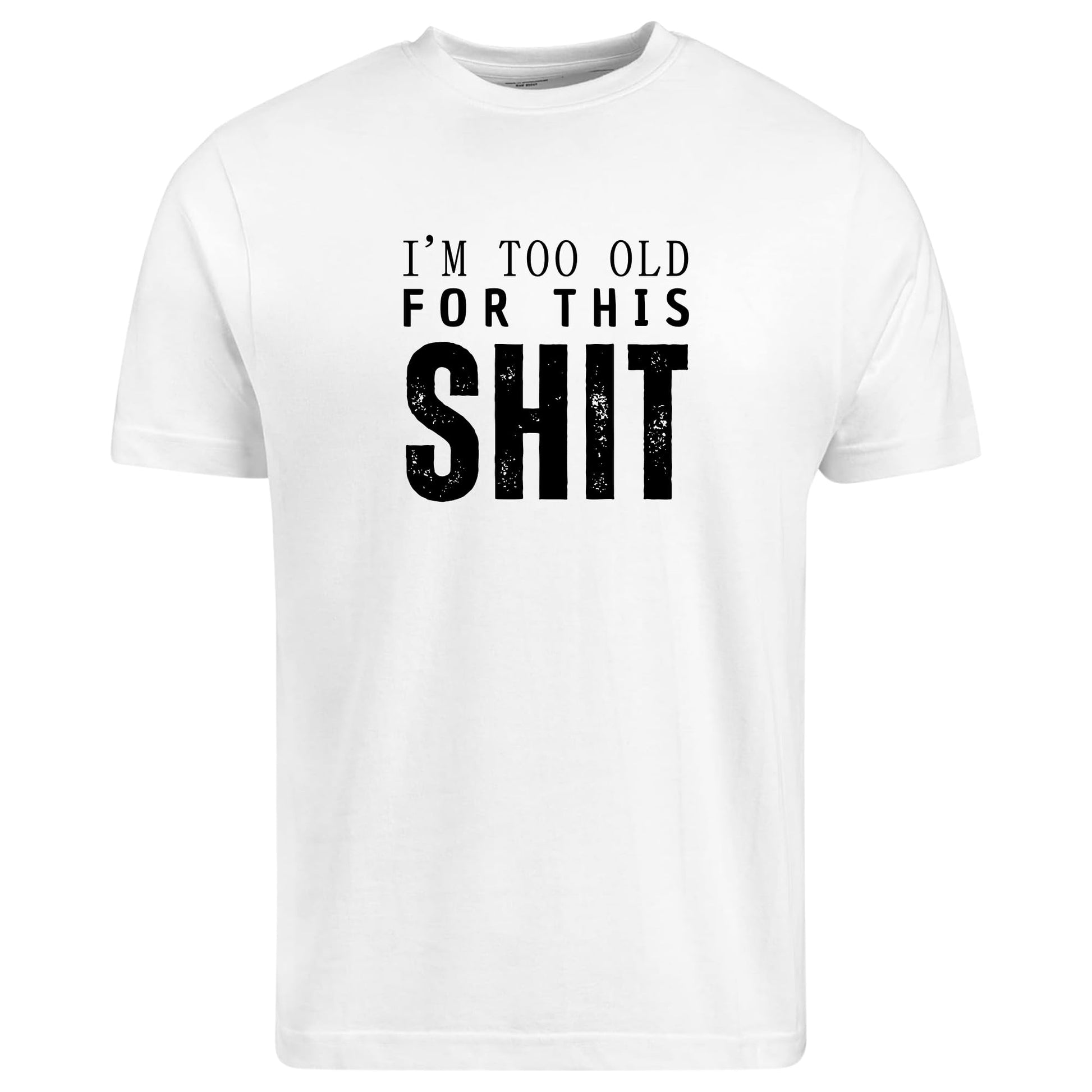 Be Buz I’m Too Old for This Sh*t T-Shirt Funny Aging Humor Shirt for Men Sarcastic Grumpy Adult Tee Gift for Dad Grandpa Husband - Top Tee