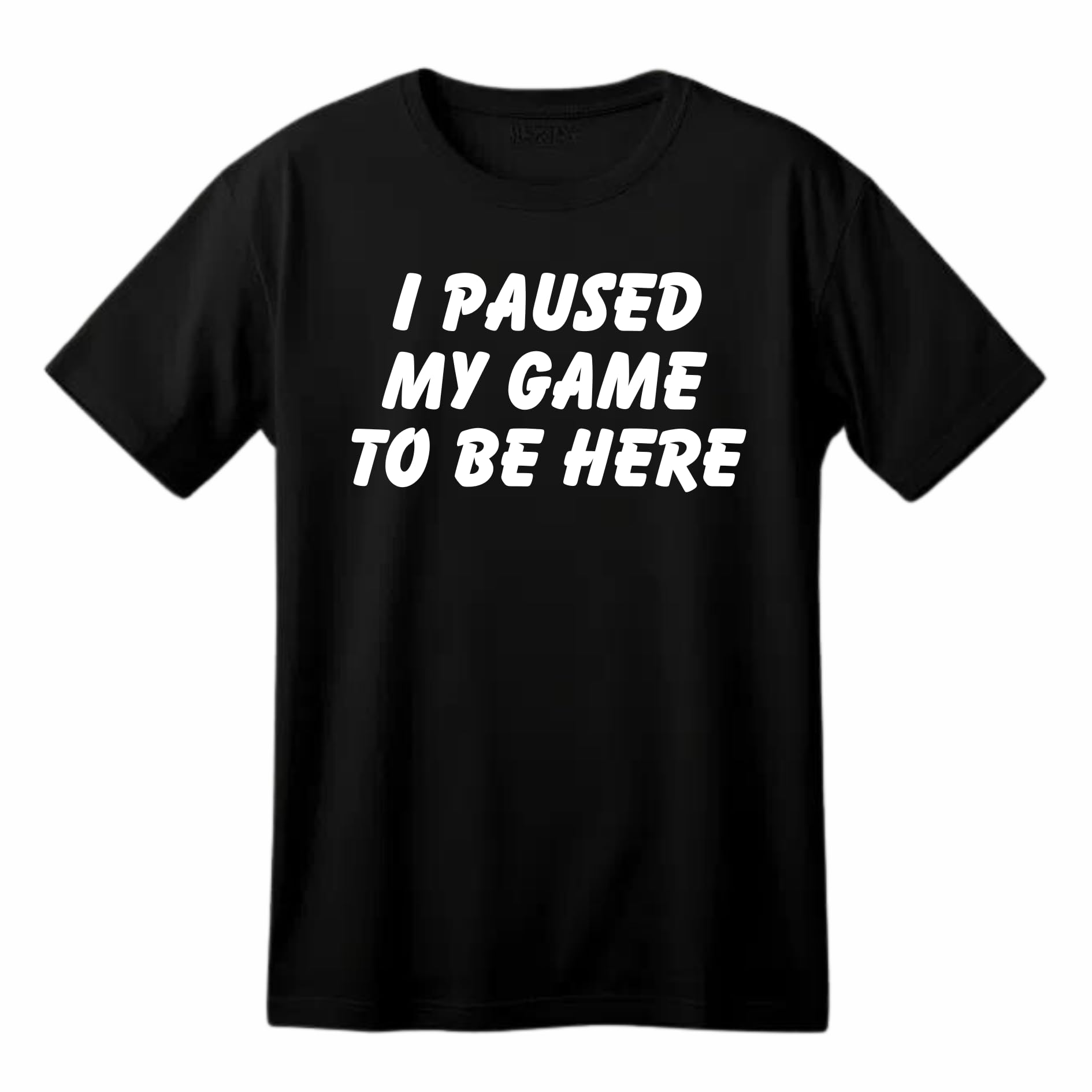 I Paused My Game to Be Here Funny Printed Black Adults Unisex Men Women Summer Winter Cotton Crew Neck Casual T-Shirt - Top Tee