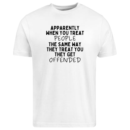 Be Buz Apparently When You Treat People The Same Way They Treat You T-Shirt Savage Real Talk Shirt Funny Sarcastic Shirt for Men or Women