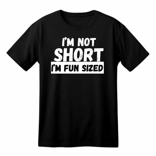 I'm Not Short I'm Fun Sized Funny Printed Black Adults Unisex Men Women Summer Winter Cotton Crew Neck Casual T-Shirt - Top Tee