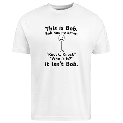 Be Buz This is Bob Bob Has No Arms Knock Knock Joke T-Shirt – Funny Dark Humor Shirt Joke Gift for Him