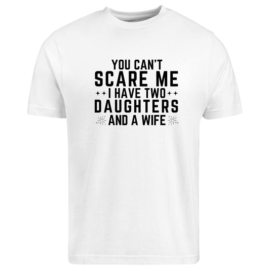 Be Buz Funny Dad Shirt You Can’t Scare Me I Have Two Daughters and a Wife T-Shirt