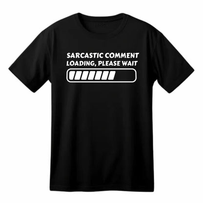 Sarcastic Comment Loading, Please Wait - Funny T-Shirt