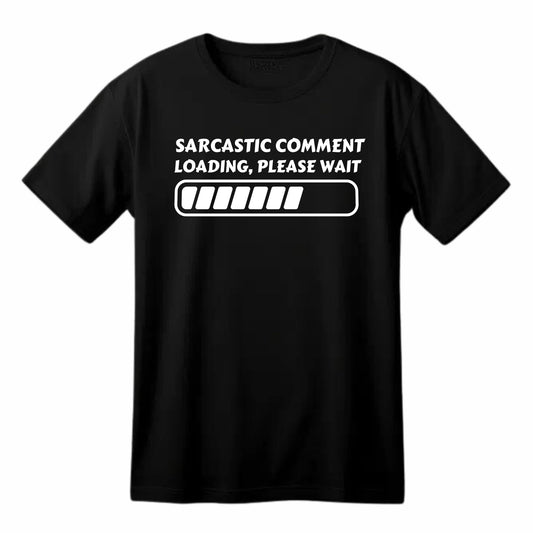 Sarcastic Comment Loading, Please Wait - Funny T-Shirt
