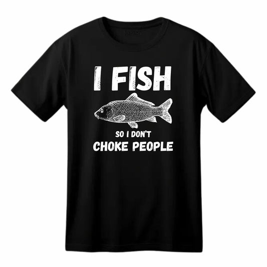 I Fish So I Don't Choke People Funny Printed Black Adults Unisex Men Women Summer Winter Cotton Crew Neck Casual T-Shirt - Top Tee