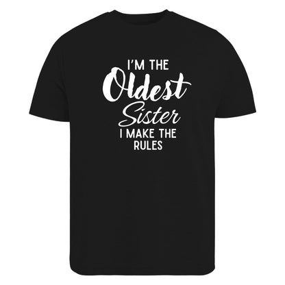 Be Buz I'm The Oldest Sister I Make The Rules T-Shirt - Funny Sibling Tee - Sassy Sister Gift – Shirt for Women or Teens