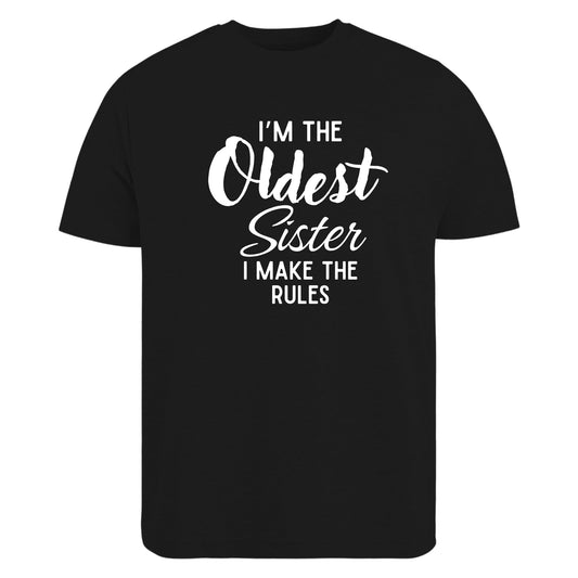 Be Buz I'm The Oldest Sister I Make The Rules T-Shirt - Funny Sibling Tee - Sassy Sister Gift – Shirt for Women or Teens