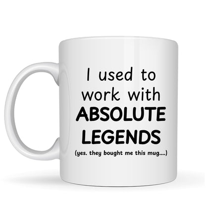 Be Buz I Used to Work with Absolute Legends Ceramic Mug - Funny Leaving Gift for Colleagues - 11oz White Coffee Tea Cup