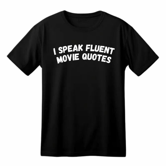 I Speak Fluent Movie Quotes Funny Printed Black Adults Unisex Men Women Summer Winter Cotton Crew Neck Casual T-Shirt - Top Tee