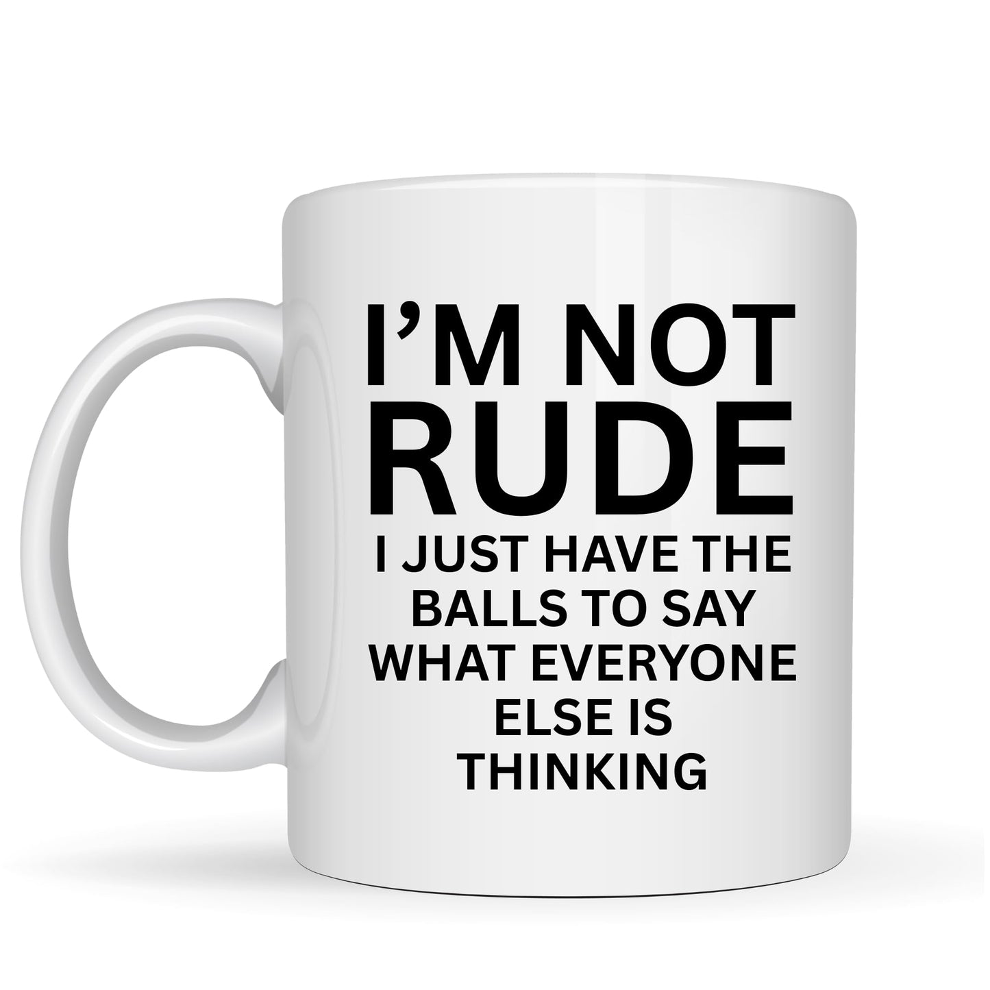 I'm Not Rude I Just Say What Everyone Else is Thinking Mug - 11oz Ceramic Coffee Cup