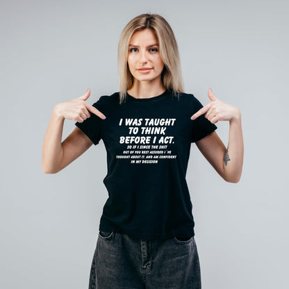 I was Taught to Think Before I Act Funny Printed Black Adults Unisex Men Women Summer Winter Cotton Crew Neck Casual T-Shirt - Top Tee