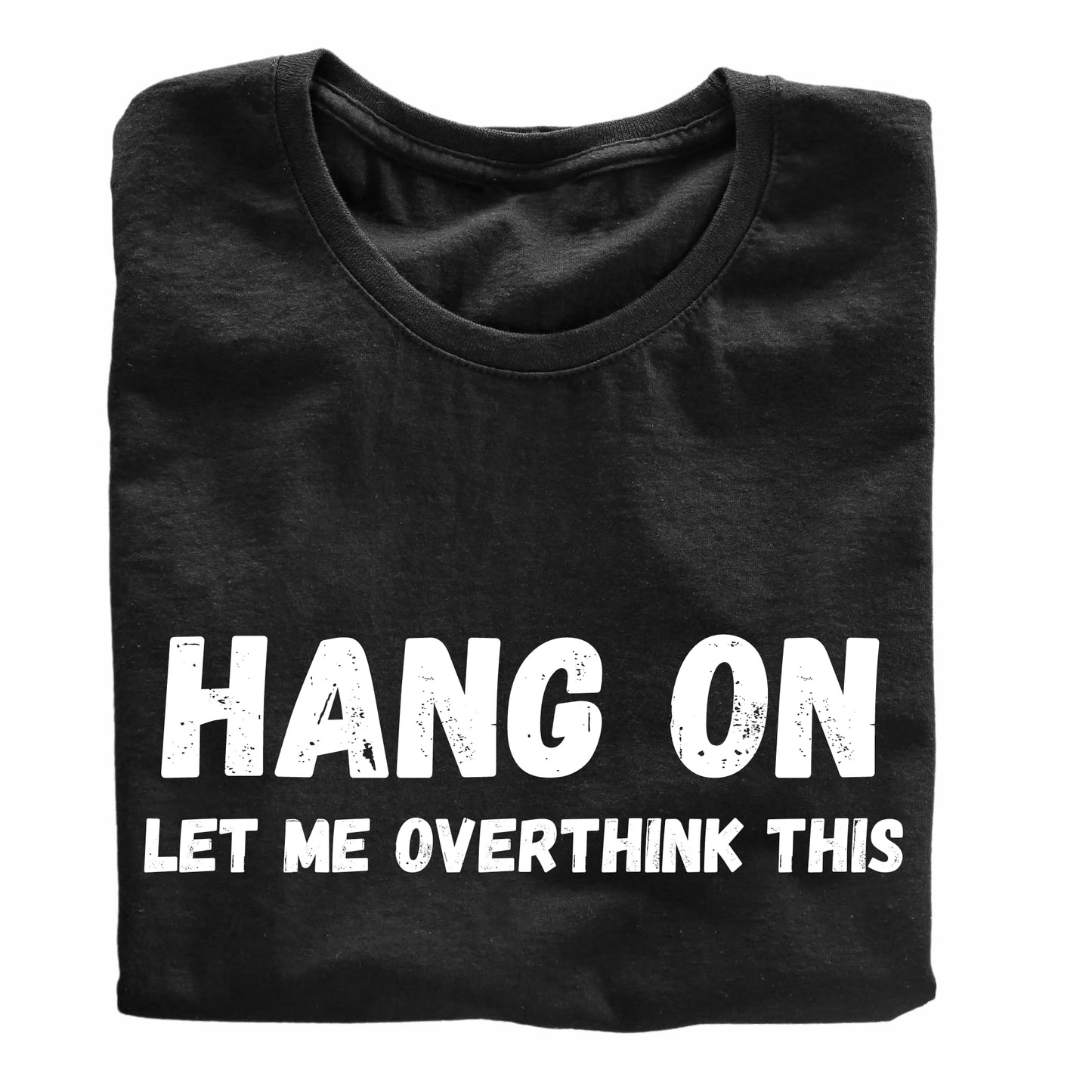 Hang On, Let Me Overthink This - Funny Anxiety T-Shirt