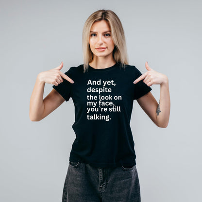 and Yet Despite The Look on My face, You're Still Talking Funny Printed Black Adults Unisex Men Women Summer Winter Cotton Crew Neck Casual T-Shirt