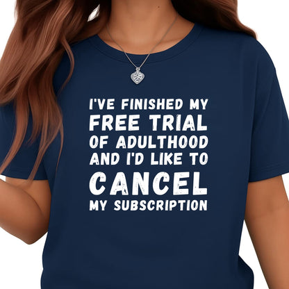 Be Buz Funny Adulthood T-Shirt, Unisex Cotton Crew Neck, Short Sleeve, I’ve Finished My Free Trial of Adulthood t Shirt
