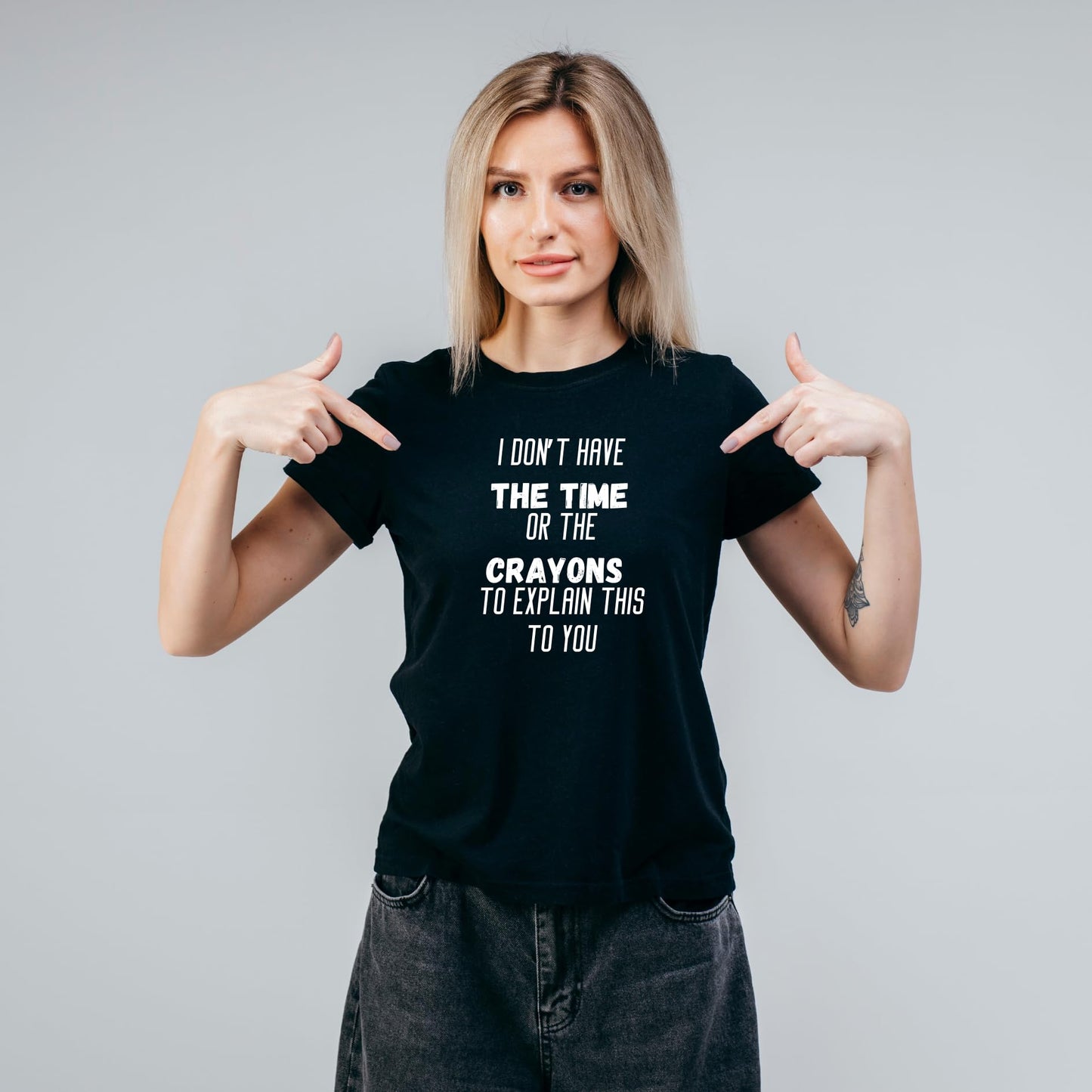 I Don't Have the Time or the Crayons - Funny Sarcastic T-Shirt - Top Tee