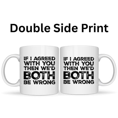 BeBuz If I Agreed with You Then We'd Both Be Wrong Funny Mug – 11oz White Ceramic Coffee Cup – Sarcastic Office Humor Gift for Coworkers Friends