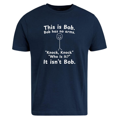 Be Buz This is Bob Bob Has No Arms Knock Knock Joke T-Shirt – Funny Dark Humor Shirt Joke Gift for Him