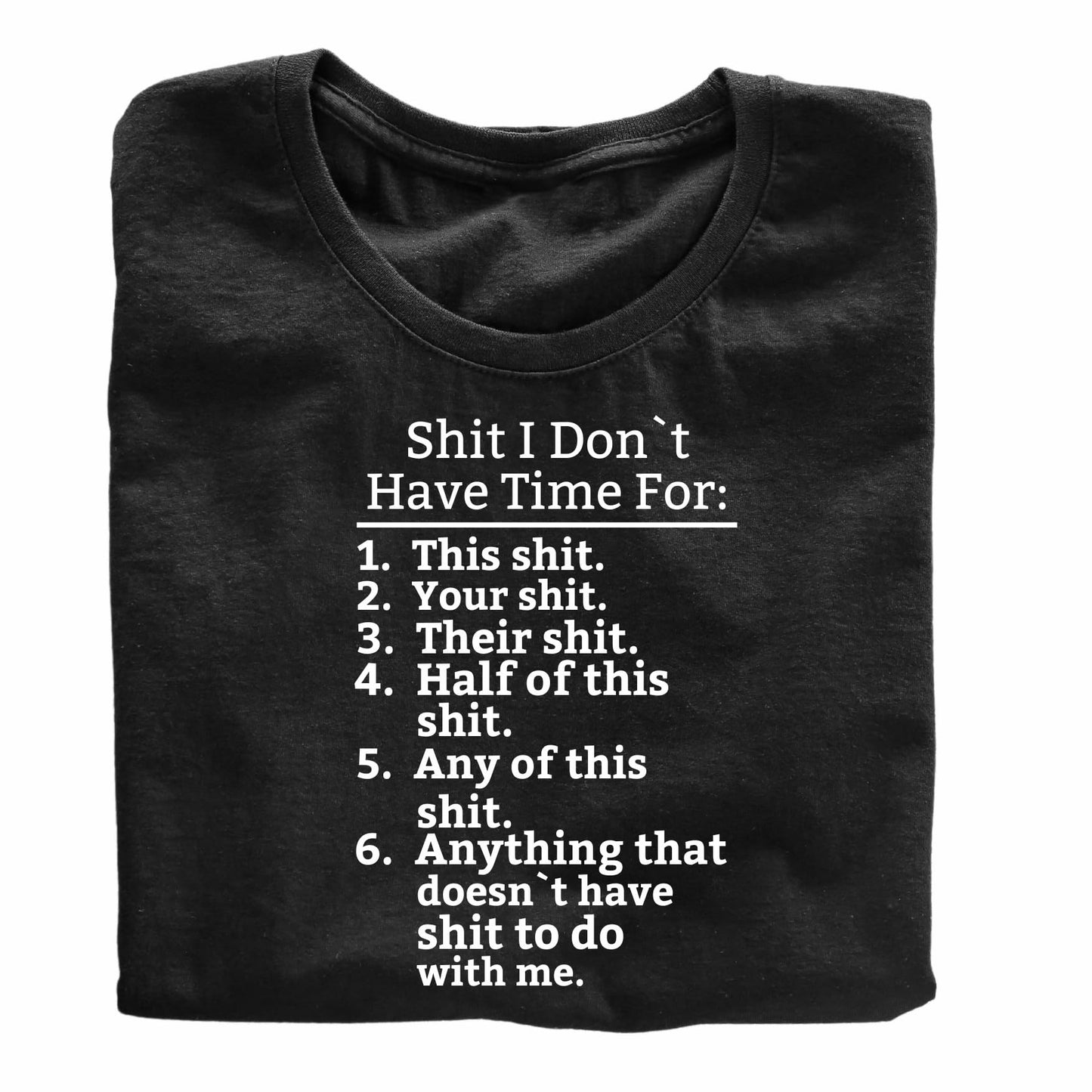 Shit I Don't Have Time for Funny Printed Black Adults Unisex Men Women Summer Winter Cotton Crew Neck Casual T-Shirt - Top Tee