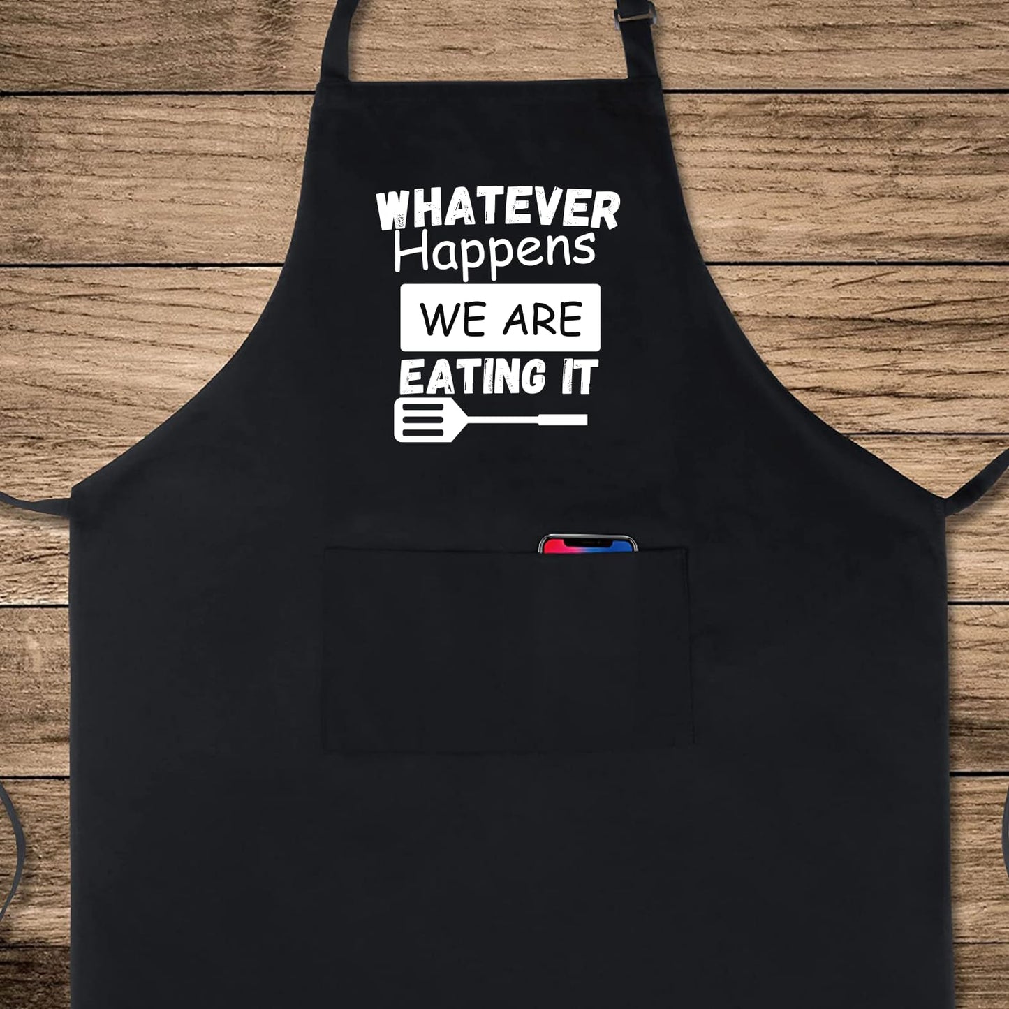 Whatever Happens We are Eating It Funny Aprons for men Printed Apron Gift for Her Chef Apron Kitchen Apron BBQ Apron Gift Baking Apron Father Day Gift