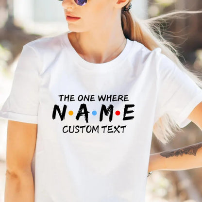Be Buz Personalized The One Where T-Shirt Custom Name and Text Women's Cotton Tee Hen Party Gift