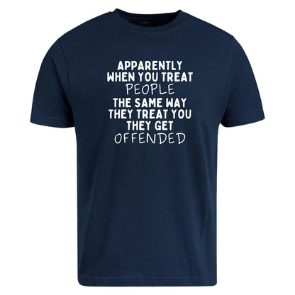 Be Buz Apparently When You Treat People The Same Way They Treat You T-Shirt Savage Real Talk Shirt Funny Sarcastic Shirt for Men or Women