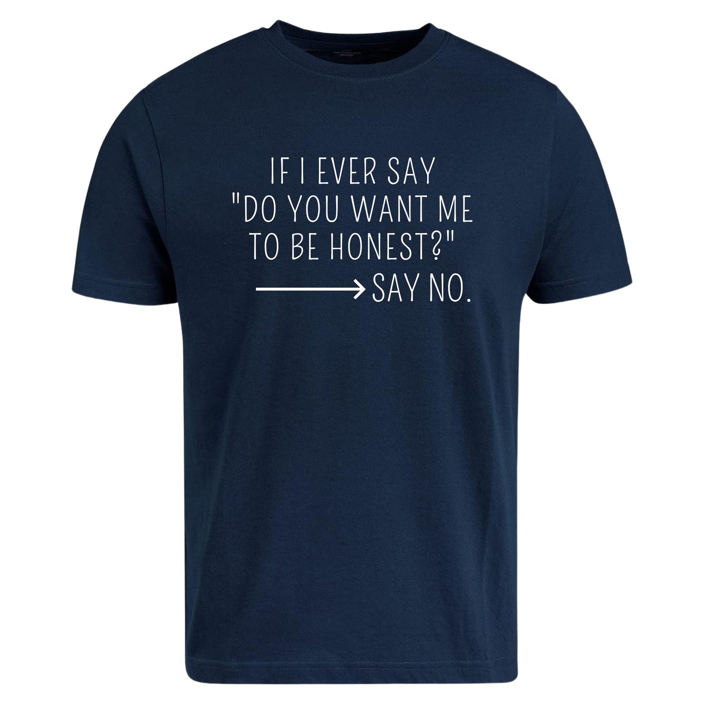 BeBuz If I Ever Say Do You Want Me to Be Honest Say No T-Shirt Funny Sarcastic Brutally Honest Humor Tee Graphic Shirt for Women or Men - Top Tee