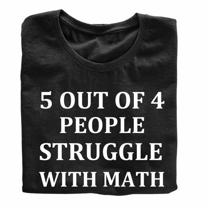 5 Out of 4 People Struggle with Math Funny Printed Black Adults Unisex Men Women Summer Winter Cotton Crew Neck Casual T-Shirt - Top Tee