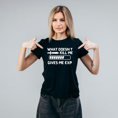 What Doesn't Kill Me Gives Me EXP Funny Printed Black Adults Unisex Men Women Summer Winter Cotton Crew Neck Casual T-Shirt