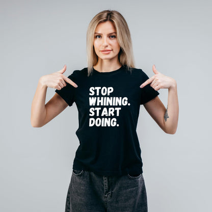 Stop Whining. Start Doing. Funny Printed Black Adults Unisex Men Women Summer Winter Cotton Crew Neck Casual T-Shirt - Top Tee