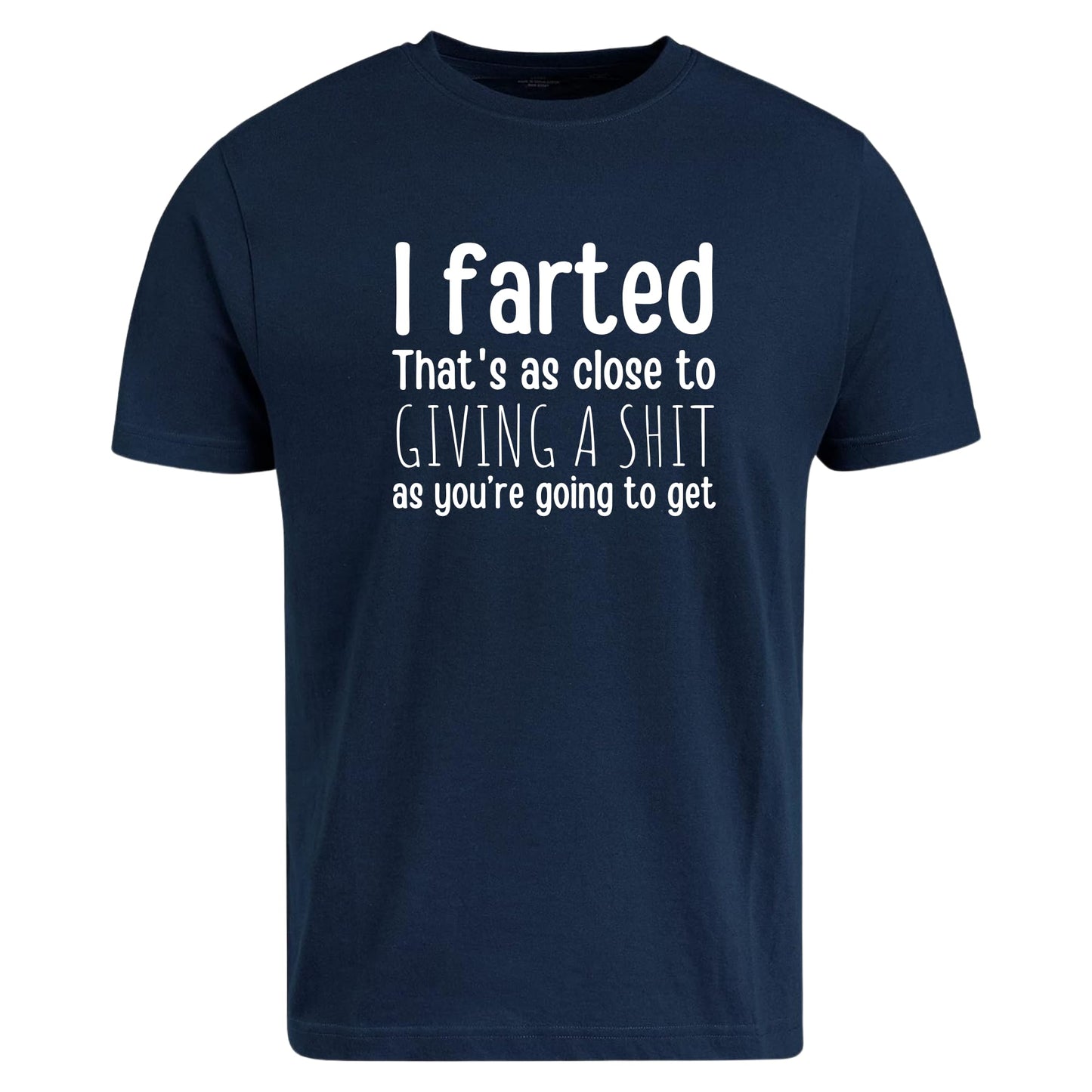 Be Buz Unisex Funny Rude T-Shirt, Sarcastic Gag Gift for Men and Women, I Farted That’s As Close to Giving a Sh*t As You’re Going to Get Tee - Top Tee