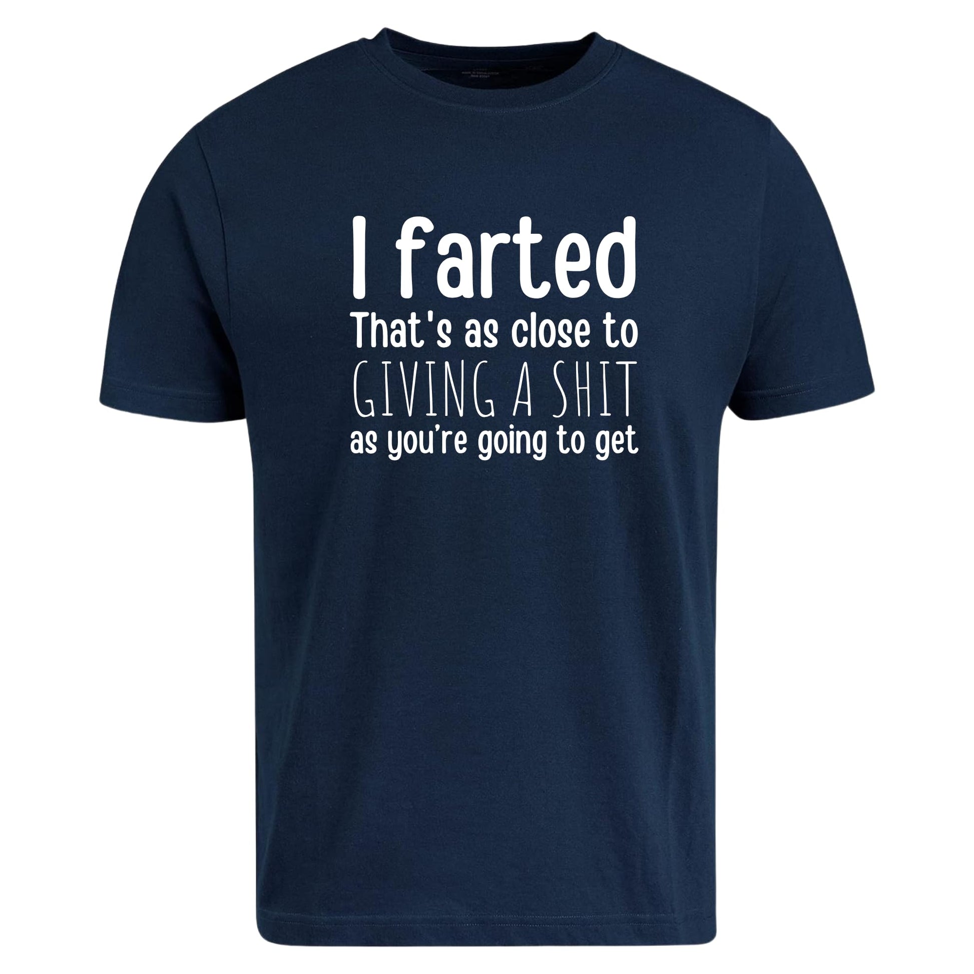 Be Buz Unisex Funny Rude T-Shirt, Sarcastic Gag Gift for Men and Women, I Farted That’s As Close to Giving a Sh*t As You’re Going to Get Tee - Top Tee
